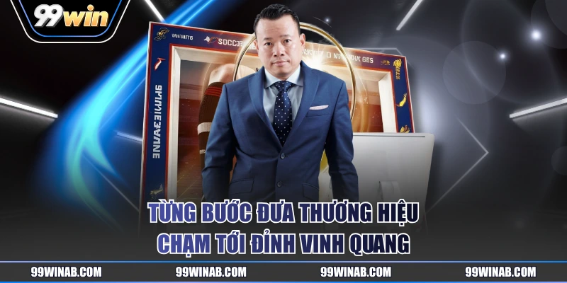 Từng bước đưa thương hiệu chạm tới đỉnh vinh quang